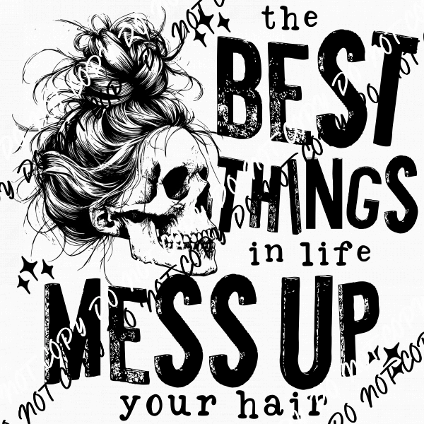 Best Things in Life Mess Up Your Hair DTF Transfer - We Print U Press DTF Transfers