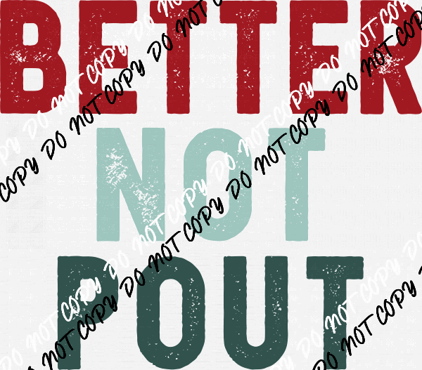 Better Not Pout distressed text DTF Transfer - We Print U Press DTF Transfers