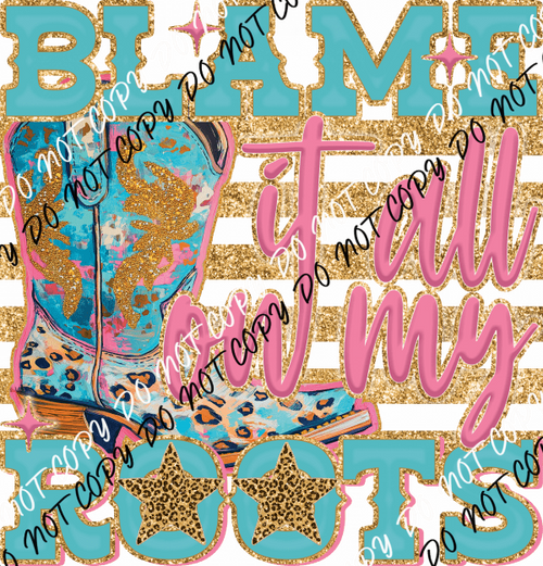 Blame It All on My Roots DTF Transfer - We Print U Press DTF Transfers