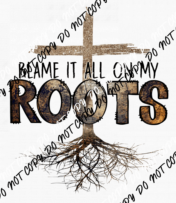 Blame it on My Roots DTF Transfer - We Print U Press DTF Transfers