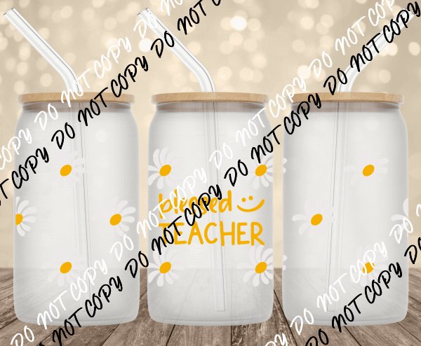 Blessed Teacher UV Transfer for 16 oz Glass Can - We Print U Press DTF Transfers