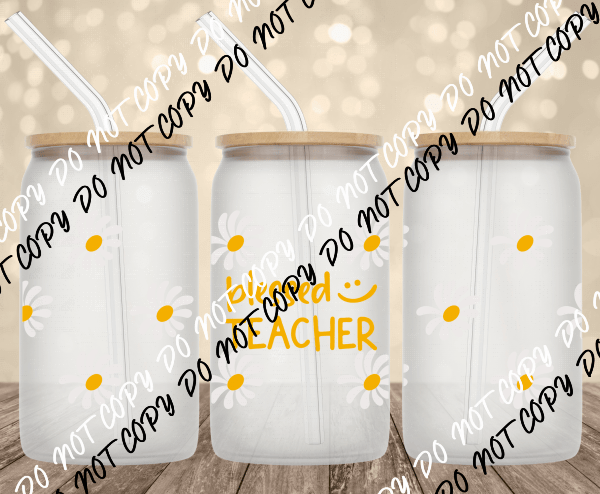 Blessed Teacher UV Transfer for 16 oz Glass Can - We Print U Press DTF Transfers