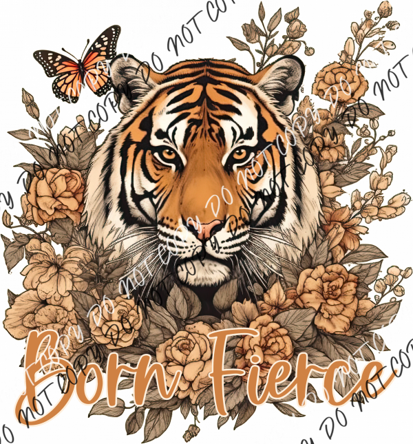 Born Fierce Tiger With Flowers And Butterfly Dtf Transfer Rtp Transfers