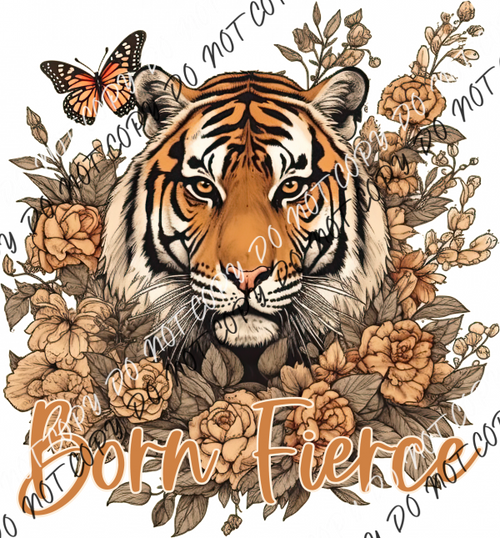 Born Fierce Tiger With Flowers And Butterfly Dtf Transfer Rtp Transfers