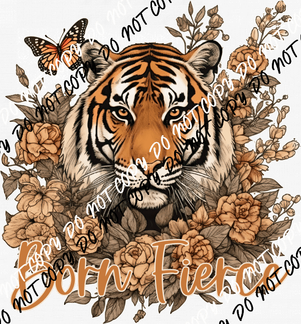 Born Fierce Tiger with Flowers and Butterfly DTF Transfer - We Print U Press DTF Transfers