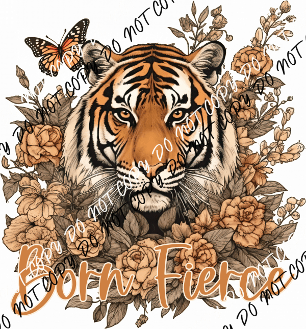 Born Fierce Tiger with Flowers and Butterfly DTF Transfer - We Print U Press DTF Transfers