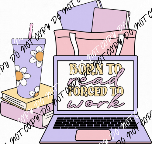 Born to Read Forced to Work DTF Transfer - We Print U Press DTF Transfers