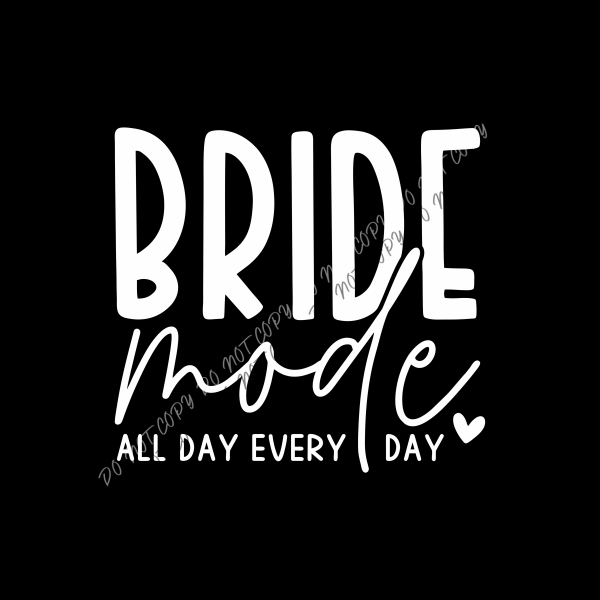 Bride Mode All Day Every Day DTF Transfer RTP DTF Transfers