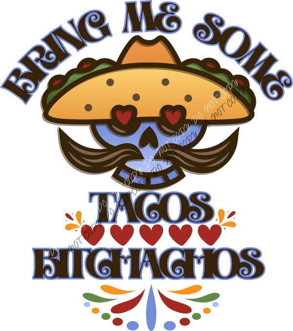 Bring Me Some Tacos Bitchachos DTF Transfer RTP DTF Transfers