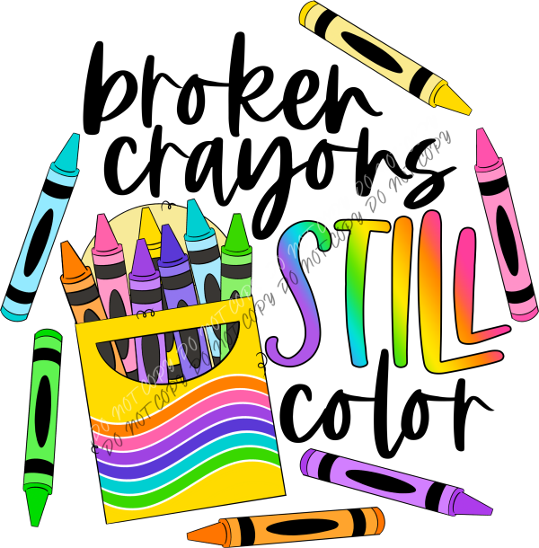 Broken Crayons Still Color DTF Transfer RTP DTF Transfers