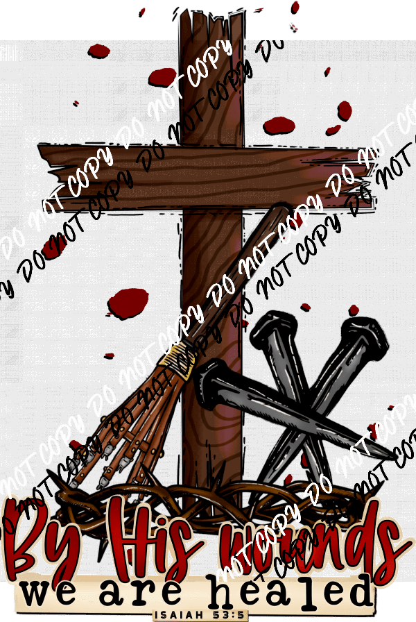 By His Wounds We Are Healed DTF Transfer - We Print U Press DTF Transfers