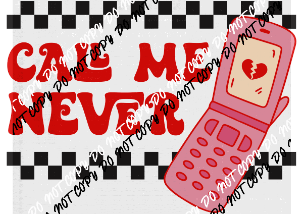 Call Me Never - We Print U Press DTF Transfers