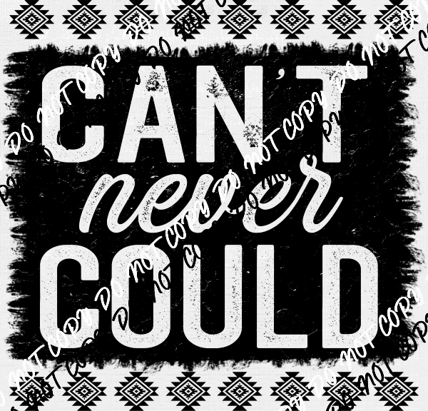 Can't Never Could DTF Transfer - We Print U Press DTF Transfers