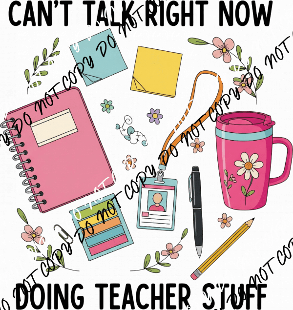 Can't Talk Doing Teacher Stuff DTF Transfer - We Print U Press DTF Transfers
