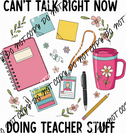 Can't Talk Doing Teacher Stuff DTF Transfer - We Print U Press DTF Transfers