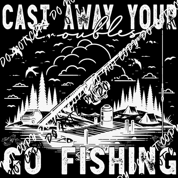 Cast Away Go Fishing White or Black Print DTF Transfer - We Print U Press DTF Transfers