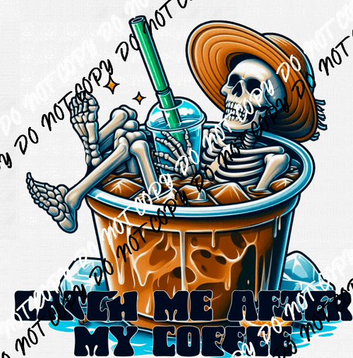 Catch Me After My Coffee Skeleton DTF Transfer - We Print U Press DTF Transfers