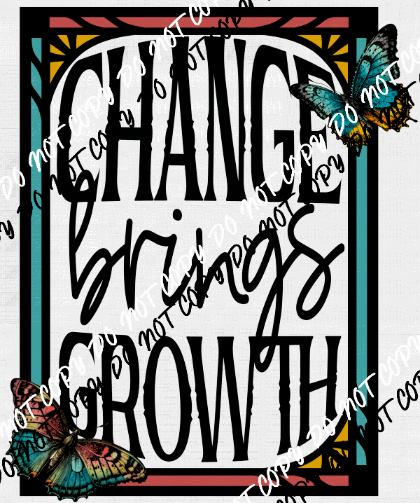 Change Brings Growth DTF Transfer - We Print U Press DTF Transfers