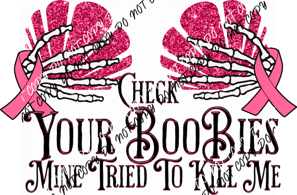 Check Your Boobies Mine Tried To Kill Me DTF Transfer - We Print U Press DTF Transfers