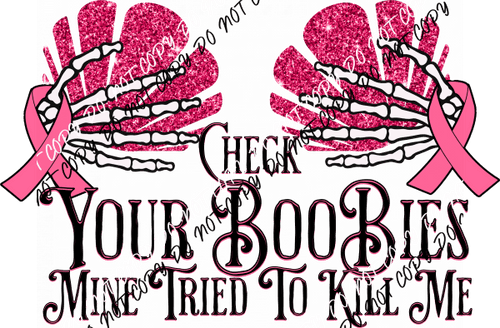 Check Your Boobies Mine Tried To Kill Me DTF Transfer - We Print U Press DTF Transfers