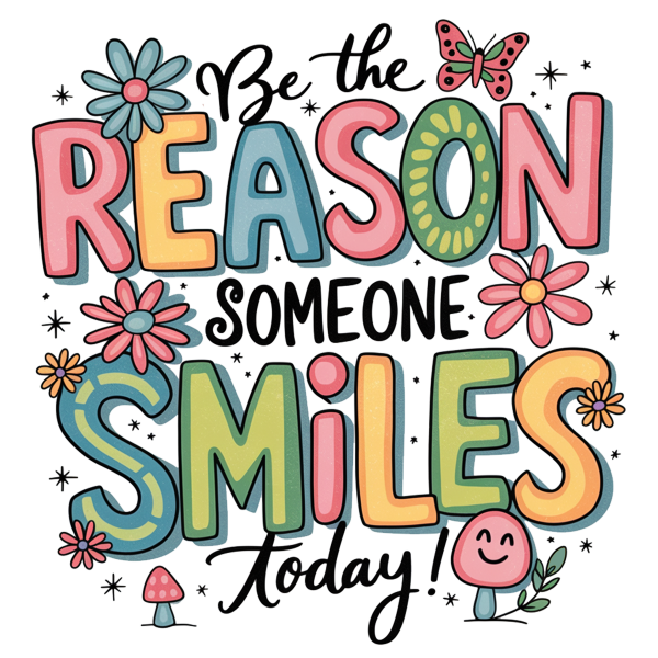 Cheerful Be the Reason Someone Smiles DTF Transfer RTP DTF Transfers