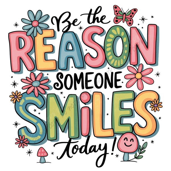 Cheerful Be the Reason Someone Smiles DTF Transfer RTP DTF Transfers