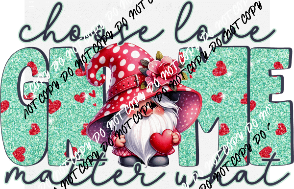 Choose Love Gnome Matter What DTF Transfer - We Print U Press DTF Transfers