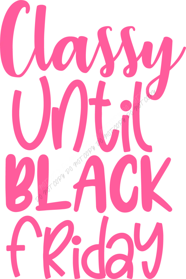 Classy Until Black Friday DTF Transfer - RTP DTF Transfer