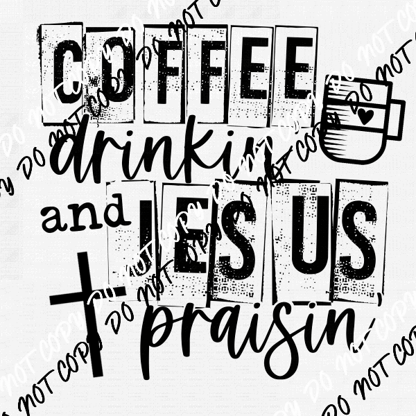 Coffee Drinkin Jesus Praisin DTF Transfer - We Print U Press DTF Transfers