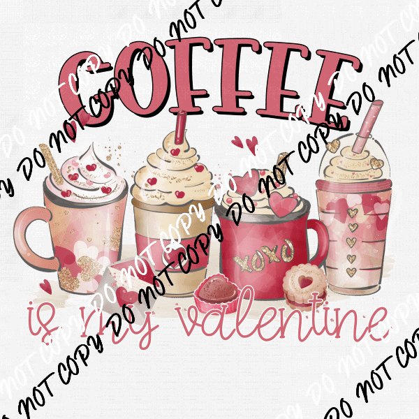 Coffee is my Valentine 4 Drinks DTF Transfer - We Print U Press DTF Transfers