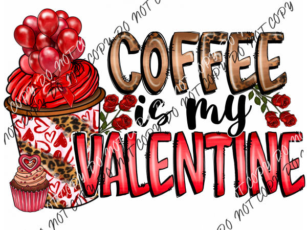 Coffee Is My Valentine Dtf Transfer