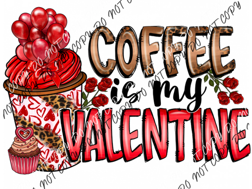 Coffee Is My Valentine Dtf Transfer