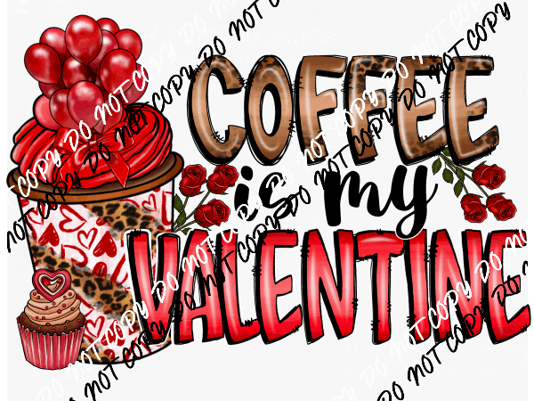 Coffee is My Valentine DTF Transfer - We Print U Press DTF Transfers