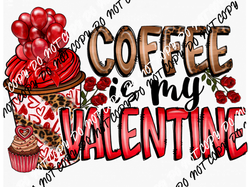 Coffee is My Valentine DTF Transfer - We Print U Press DTF Transfers