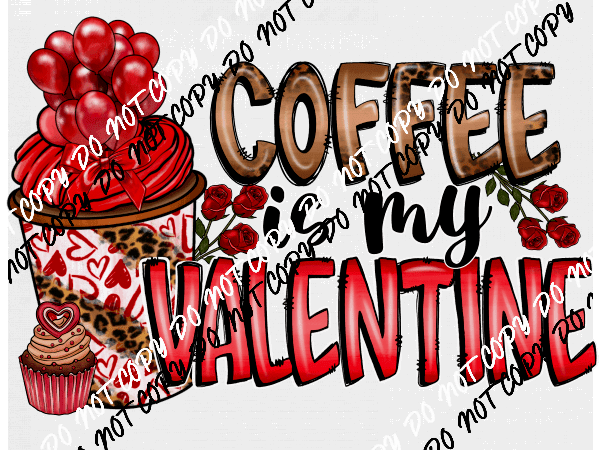 Coffee is My Valentine DTF Transfer - We Print U Press DTF Transfers