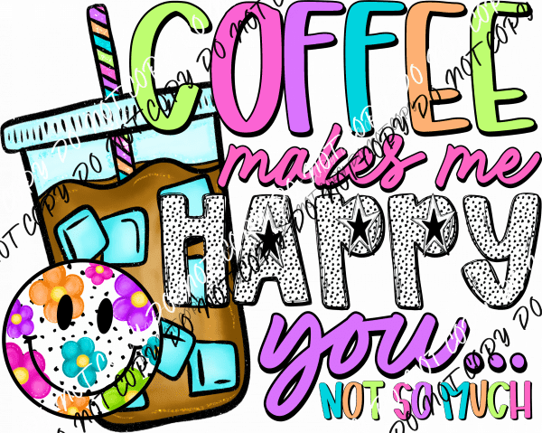 Coffee Makes Me Happy DTF Transfer - We Print U Press DTF Transfers