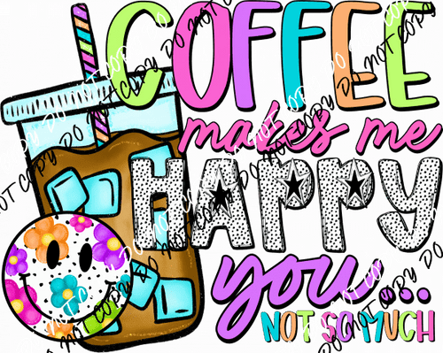 Coffee Makes Me Happy DTF Transfer - We Print U Press DTF Transfers
