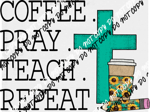 Coffee Pray Teach Repeat DTF Transfer - We Print U Press DTF Transfers