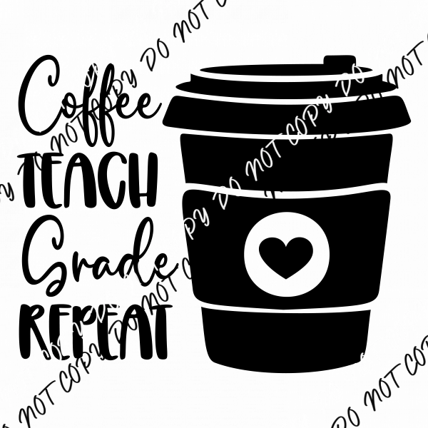 Coffee Teach Grade Repeat DTF Transfer - We Print U Press DTF Transfers