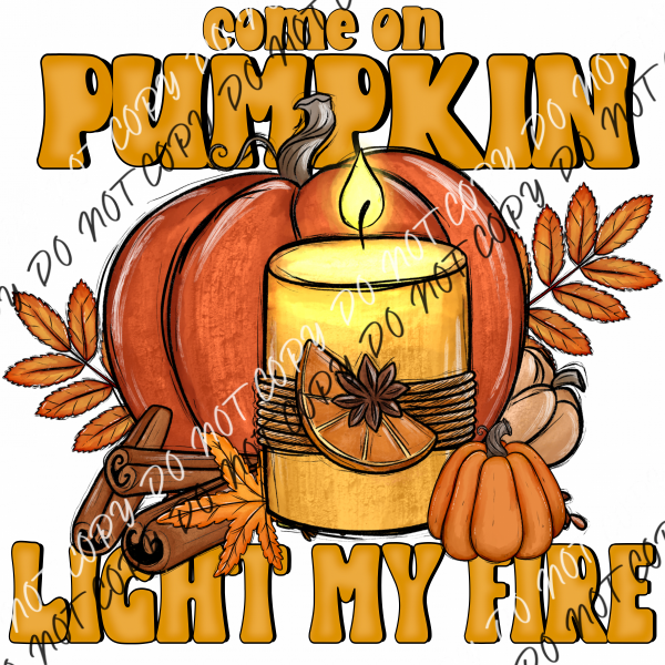 Come On Pumpkin Light My Fire Dtf Transfer Transfers