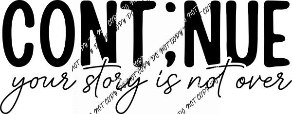 Continue Your Story DTF Transfer - We Print U Press DTF Transfers