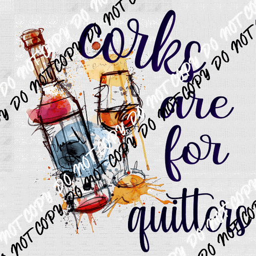 Corks Are For Quitters DTF Transfer - We Print U Press DTF Transfers