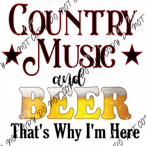 Country Music And Beer Thats Why Im Here