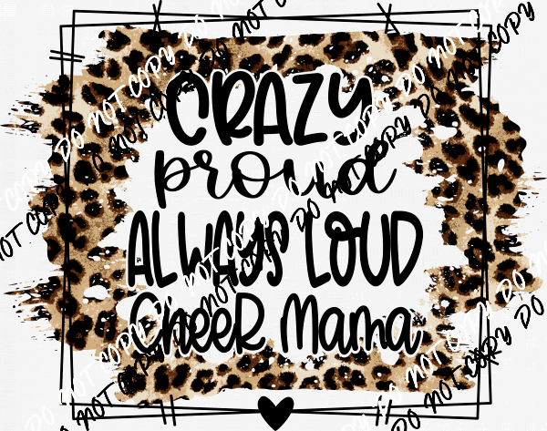 Crazy Proud Always Loud Cheer Mom DTF Transfer - We Print U Press DTF Transfers