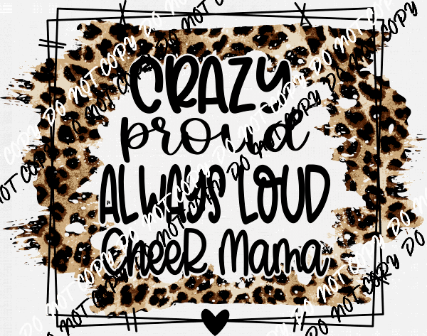 Crazy Proud Always Loud Cheer Mom DTF Transfer - We Print U Press DTF Transfers