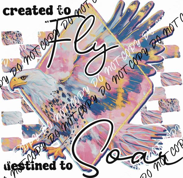 Created to Fly, Destined to Soar DTF Transfer - We Print U Press DTF Transfers