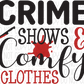Crime Shows & Comfy Clothes Dtf Transfer