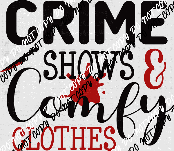 Crime Shows & Comfy Clothes DTF Transfer - We Print U Press DTF Transfers