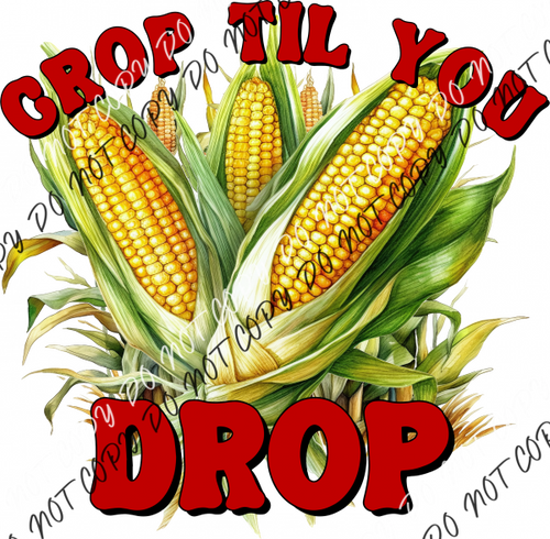 Crop Til You Drop Corn Dtf Transfer Rtp Transfers