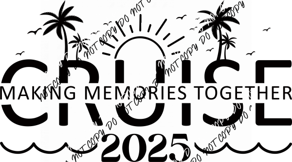 Cruise Making Memories Together 2025 DTF Transfer - We Print U Press DTF Transfers